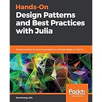 Hands-On Design Patterns and Best Practices with Julia Hands-On Design Patterns and Best Practices with Julia Paperback Kindle