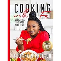 Cooking with Fe: Delicious Food Made with Love Cooking with Fe: Delicious Food Made with Love Hardcover