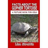 Facts About the Gopher Tortoise (A Picture Book For Kids) Facts About the Gopher Tortoise (A Picture Book For Kids) Paperback Kindle