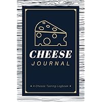 Cheese Journal: A Cheese Tasting Logbook to Record Cheese Body, Color, Texture, Smell, Flavor & Other Details | A Handy Personal Tracker Notebook for Cheese Lovers, Graders & Makers