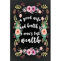 A Good Wife And Health is a Man's Best Wealth: Husband and wife Gift , Romantic , Quotes , Gift From Husband To Wife , Notebook for Men & Women Unique.