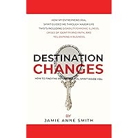 Destination Changes: Finding the Heart of an Entrepreneur Inside of You Destination Changes: Finding the Heart of an Entrepreneur Inside of You Kindle Paperback