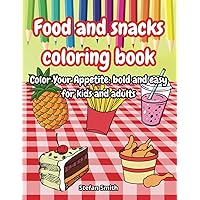 Food and snacks coloring book: Color Your Appetite: bold and easy for kids and adults