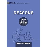 Deacons: How They Serve and Strengthen the Church (9Marks: Building Healthy Churches) Deacons: How They Serve and Strengthen the Church (9Marks: Building Healthy Churches) Hardcover Audible Audiobook Kindle