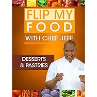 Flip My Food with Chef Jeff: Desserts & Pastries