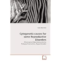 Cytogenetic causes for some Reproductive Disorders: Chromsomal Aberrations,Uterine Prolapse,Freemartins, Repeat breeder Cytogenetic causes for some Reproductive Disorders: Chromsomal Aberrations,Uterine Prolapse,Freemartins, Repeat breeder Paperback