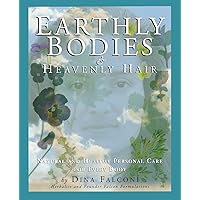 Earthly Bodies & Heavenly Hair: Natural and Healthy Bodycare for Every Body Earthly Bodies & Heavenly Hair: Natural and Healthy Bodycare for Every Body Paperback