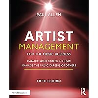 Artist Management for the Music Business: Manage Your Career in Music: Manage the Music Careers of Others Artist Management for the Music Business: Manage Your Career in Music: Manage the Music Careers of Others Paperback Kindle Hardcover