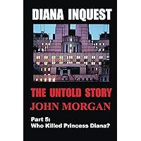 Diana Inquest: Who Killed Princess Diana? Diana Inquest: Who Killed Princess Diana? Kindle Paperback