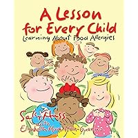 A Lesson for Every Child: Learning About Food Allergies A Lesson for Every Child: Learning About Food Allergies Paperback Kindle Hardcover
