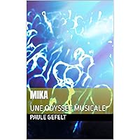 MIKA: UNE ODYSSEE MUSICALE (French Edition) MIKA: UNE ODYSSEE MUSICALE (French Edition) Kindle Paperback