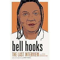 bell hooks: The Last Interview: and Other Conversations (The Last Interview Series) bell hooks: The Last Interview: and Other Conversations (The Last Interview Series) Paperback Kindle
