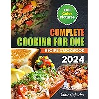 Complete Cooking For One Recipe Cookbook: Easy No Waste Simple Single Meals For One With Full Color Pictures Complete Cooking For One Recipe Cookbook: Easy No Waste Simple Single Meals For One With Full Color Pictures Kindle Paperback