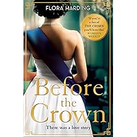 Before the Crown: The love story of Prince Philip and Princess Elizabeth and the most page-turning and romantic historical novel of the year! Before the Crown: The love story of Prince Philip and Princess Elizabeth and the most page-turning and romantic historical novel of the year! Kindle Audible Audiobook Paperback