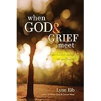 When God & Grief Meet: Comfort and Courage for Your Journey