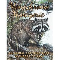 Monochrome Menagerie: An Animal Coloring Book in Shades of Gray: A Grayscale Coloring Book for Adults Monochrome Menagerie: An Animal Coloring Book in Shades of Gray: A Grayscale Coloring Book for Adults Paperback