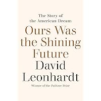 Ours Was the Shining Future: The Story of the American Dream Ours Was the Shining Future: The Story of the American Dream Hardcover Kindle Audible Audiobook Paperback