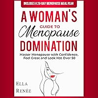 A Woman's Guide to Menopause Domination: Master Menopause with Confidence, Feel Great, and Look Hot Over 50 A Woman's Guide to Menopause Domination: Master Menopause with Confidence, Feel Great, and Look Hot Over 50 Audible Audiobook Kindle Paperback Hardcover