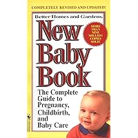 Better Homes and Gardens New Baby Book: The Complete Guide to Pregnancy, Childbirth, and Baby Care Revised