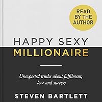 Happy Sexy Millionaire: Unexpected Truths About Fulfilment, Love and Success Happy Sexy Millionaire: Unexpected Truths About Fulfilment, Love and Success Audible Audiobook Hardcover Kindle Paperback