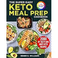 The Super Easy Keto Meal Prep Cookbook: 2000 Days of Tasty and Juicy Keto Recipes with 4 Step-by-step Meal Prepping Guides to Transform Your Palate｜Full Color Edition