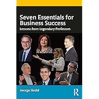 Seven Essentials for Business Success: Lessons from Legendary Professors Seven Essentials for Business Success: Lessons from Legendary Professors Kindle Hardcover Paperback