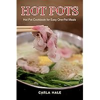 Hot Pots: Hot Pot Cookbook for Easy One-Pot Meals Hot Pots: Hot Pot Cookbook for Easy One-Pot Meals Kindle Paperback