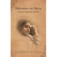 Adventures in Africa: Toriana's Spiritual Journey Adventures in Africa: Toriana's Spiritual Journey Kindle Paperback
