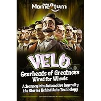Momentum Series: Velo - Gearheads of Greatness - Wired for Wheels - the Stories Behind Auto Technology: Velo - Gearheads of Greatness - Wired for ... the Momentum and Discover the Power Within!)