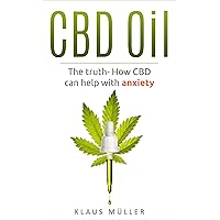 CBD Oil: The Truth- How CBD can help with Anxiety CBD Oil: The Truth- How CBD can help with Anxiety Kindle Audible Audiobook Paperback