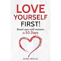 Love Yourself First!: Boost your self-esteem in 30 Days (Change your habits, change your life Book 4)