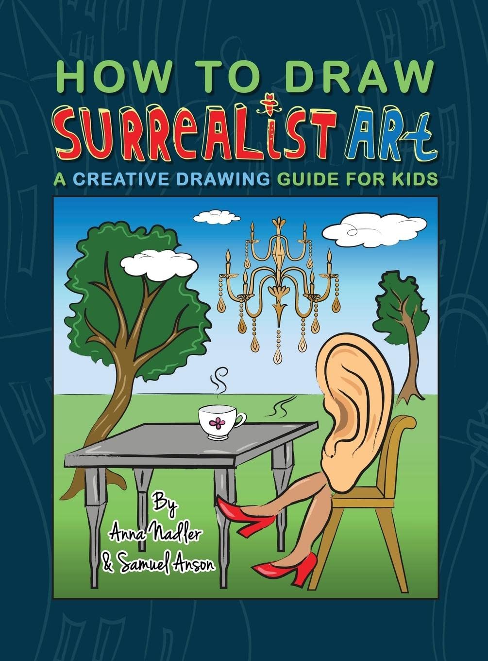 How To Draw Surrealist Art: A Creative Drawing Guide For Kids (How to Draw - For Kids and Adults)
