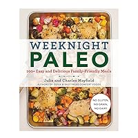 Weeknight Paleo: 100+ Easy and Delicious Family-Friendly Meals Weeknight Paleo: 100+ Easy and Delicious Family-Friendly Meals Paperback Kindle