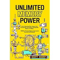 Unlimited Memory Power: How to Remember More, Improve Your Concentration and Develop a Photographic Memory in 2 Weeks. + BONUS: 21 Practical Memory Improvement Exercises and Techniques Unlimited Memory Power: How to Remember More, Improve Your Concentration and Develop a Photographic Memory in 2 Weeks. + BONUS: 21 Practical Memory Improvement Exercises and Techniques Paperback Kindle Audible Audiobook Hardcover