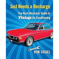 Just Needs a Recharge: The Hack Mechanic Guide to Vintage Air Conditioning Just Needs a Recharge: The Hack Mechanic Guide to Vintage Air Conditioning Paperback