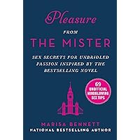 Pleasure from the Mister: Sex Secrets for Unbridled Passion Inspired by the Bestselling Novel Pleasure from the Mister: Sex Secrets for Unbridled Passion Inspired by the Bestselling Novel Kindle Hardcover