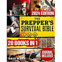 The Prepper’s Survival Bible: A Complete Guide to Long Term Survival, Stockpiling, Off-Grid Living, Canning, Home Defense, Self-Sufficiency and ... to Survive Anywhere (The Survival Series)