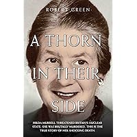 A Thorn in Their Side - Hilda Murrell Threatened Britain's Nuclear State. She Was Brutally Murdered. This is the True Story of her Shocking Death A Thorn in Their Side - Hilda Murrell Threatened Britain's Nuclear State. She Was Brutally Murdered. This is the True Story of her Shocking Death Kindle Paperback