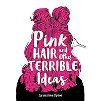 Pink Hair and Other Terrible Ideas Pink Hair and Other Terrible Ideas Library Binding Kindle