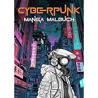 Cyberpunk - Das Manga Malbuch für Science Fiction Fans (German Edition) Cyberpunk - Das Manga Malbuch für Science Fiction Fans (German Edition) Paperback