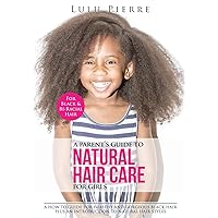 A Parent's Guide to Natural Hair Care for Girls: A how to guide for healthy and gorgeous black hair plus an introduction to natural hair styles A Parent's Guide to Natural Hair Care for Girls: A how to guide for healthy and gorgeous black hair plus an introduction to natural hair styles Paperback Kindle