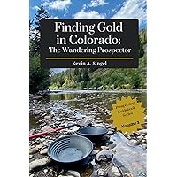 Finding Gold in Colorado: The Wandering Prospector: Gold Prospecting Sites Across Colorado Finding Gold in Colorado: The Wandering Prospector: Gold Prospecting Sites Across Colorado Paperback Kindle Hardcover