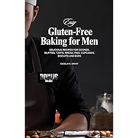 Easy Gluten-Free Baking for Men: Delicious Recipes for Scones, Muffins, Tarts, Bread, Pies, Cupcakes, Biscuits and Bars Easy Gluten-Free Baking for Men: Delicious Recipes for Scones, Muffins, Tarts, Bread, Pies, Cupcakes, Biscuits and Bars Kindle Paperback