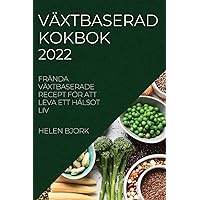 Växtbaserad Kokbok 2022: Frända Växtbaserade Recept För Att Leva Ett Hälsot LIV (Swedish Edition)