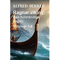 Ragnar viking: Den fullständiga sagan: Volymer 1-4 (Swedish Edition)