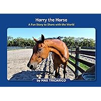 Harry the Horse: A Fun Story to Share with the World