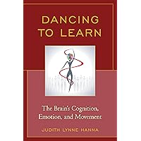 Dancing to Learn: The Brain's Cognition, Emotion, and Movement Dancing to Learn: The Brain's Cognition, Emotion, and Movement Paperback Kindle Hardcover