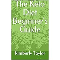The Keto Diet Beginner's Guide The Keto Diet Beginner's Guide Kindle Paperback