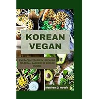 KOREAN VEGAN: Embracing Veganism: Breaking Cultural Barriers in Korean Cuisine KOREAN VEGAN: Embracing Veganism: Breaking Cultural Barriers in Korean Cuisine Paperback Kindle