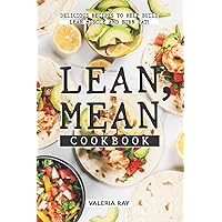 Lean, Mean Cookbook: Delicious Recipes to Help Build Lean Muscle and Burn Fat! Lean, Mean Cookbook: Delicious Recipes to Help Build Lean Muscle and Burn Fat! Paperback Kindle